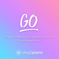 Sing2Piano - go (Originally Performed by Cat Burns & Sam Smith) (Piano Karaoke Version)