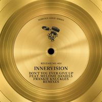 InnerVision - Don't You Ever Give Up (feat. Melonie Daniels) ([Frankie Knuckles Remixes])