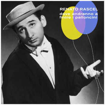 Renato Rascel - Dove andranno a finire i palloncini