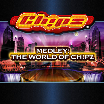 Chipz - Medley: The World Of CH!PZ