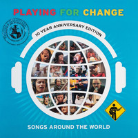 Playing for Change - Songs Around The World (10 Year Anniversary Edition)