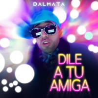 Dalmata - Dile a Tu Amiga (Explicit)