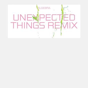 ALGEBRA - Unexpected Things (Remixes)