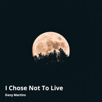 Dany Martins - I Chose Not to Live (Lançamento) (Lançamento)