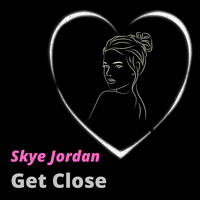 Skye Jordan - Get Close