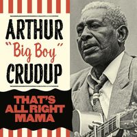 Arthur "Big Boy" Crudup - That's All Right Mama