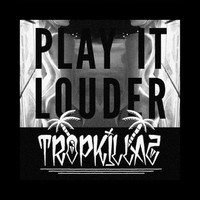 Tropkillaz - Play It Louder
