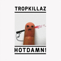 Tropkillaz - Hotdamn!