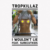 Tropkillaz - I Wouldn't Lie