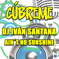 Ivan Santana - DJ Iván Santana - Ain't No Sunshine