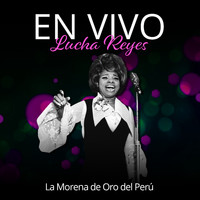 Lucha Reyes - La Morena de Oro Del Perú (En Vivo)