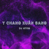 DJ Atom - Y Chang Xuân Sang