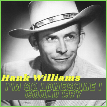 Hank Williams - I'm so Lonesome I Could Cry
