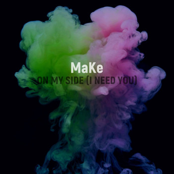 Make - On My Side (I Need You)