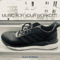Alex Koenig - Music for Your Workout