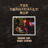 The Tragically Hip - Live At The Roxy (Explicit)