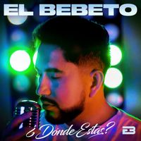 El Bebeto - ¿Dónde Estás?