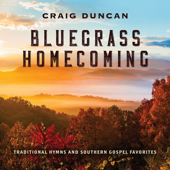 Craig Duncan - Bluegrass Homecoming: Traditional Hymns & Southern Gospel Favorites