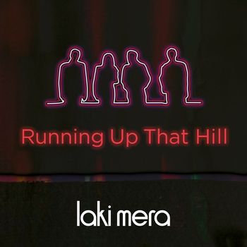 Laki Mera - Running Up That Hill
