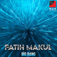 Fatih Makul - Big Bang