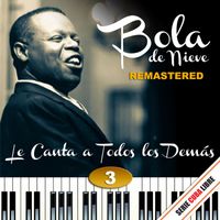 Bola De Nieve - Serie Cuba Libre: Bola de Nieve Le Canta a Todos los Demás, Vol. 3 (Remastered 2012)