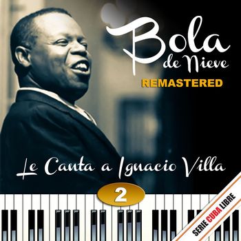 Bola De Nieve - Serie Cuba Libre: Bola de Nieve Le Canta a Ignacio Villa, Vol. 2 (Remstered 2012)