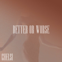 Chelsi - Better or Worse