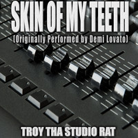 Troy Tha Studio Rat - Skin Of My Teeth (Originally Performed by Demi Lovato) (Karaoke [Explicit])