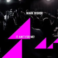 Mark Bishop - It Ain't For Me