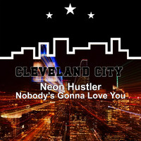 Neon Hustler - Nobody's Gonna Love You