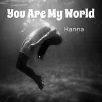 Hanna - You Are My World