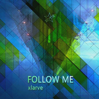 Xlarve - Follow Me