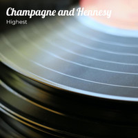 Highest - Champagne and Hennesy