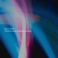 Byron Wolfe - Floating Away & Gentle Landing