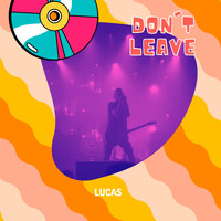 Lucas - Don't Leave