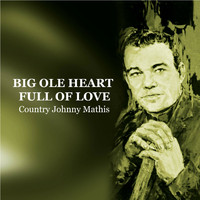 Country Johnny Mathis - Big Ole Heart Full of Love