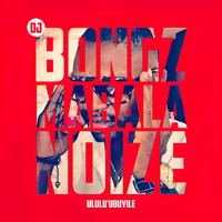 DJ Bongz - Mabala Noize (Ululu'ubuyile) (Explicit)