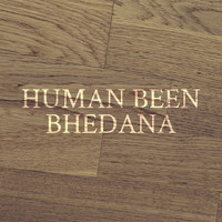 Human Been - Bhedana