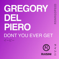 Gregory del Piero - Dont You Ever Get