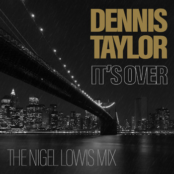 Dennis Taylor - It's Over (The Nigel Lowis Mix)