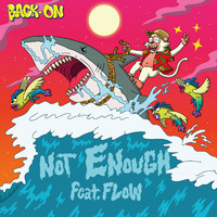 BACK-ON featuring FLOW - NOT ENOUGH (Explicit)