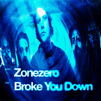 ZONEZERO - Broke You Down