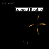Alec Koff - Looped Reality