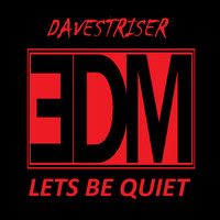 Davestriser - Lets Be Quiet