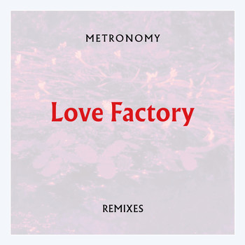 Metronomy - Love Factory (Remixes)