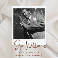 Joe Williams - Every Day (I Have The Blues)