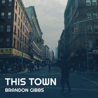 Brandon Gibbs - This Town