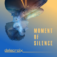 Delacroix - Moment of Silence (Explicit)