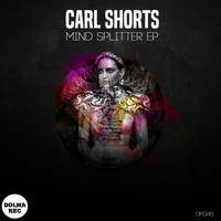 Carl Shorts - Mind Splitter EP