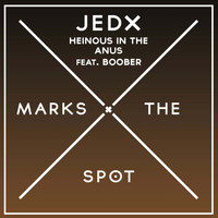 JedX - Heinous In The Anus (Feat. Boober)